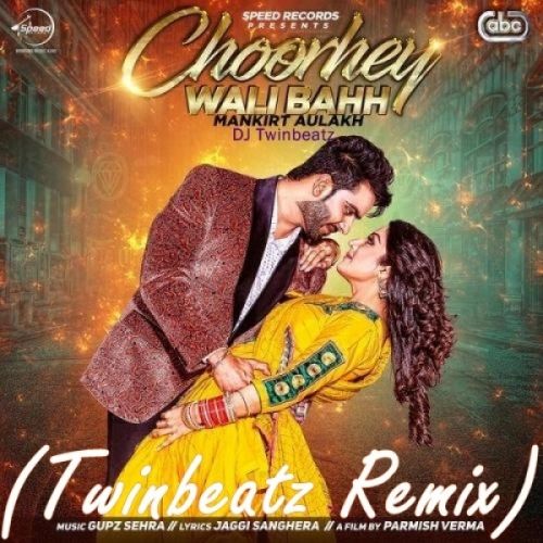 Choorhey Wali Bahh (Twinbeatz Remix) DJ Twinbeatz, Mankirt Aulakh Mp3 Song Free Download