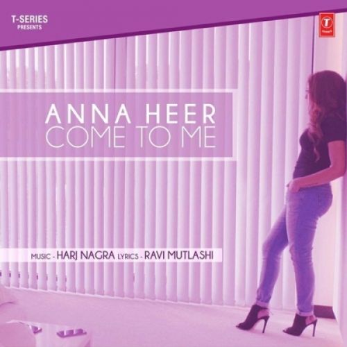 Come To Me Anna Heer Mp3 Song Free Download