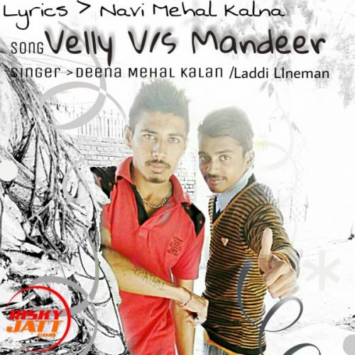 Velly V/s Mandeer Navi Mehal Kalan, Deena Mehal Kalan, Laddi Lineman Mp3 Song Free Download