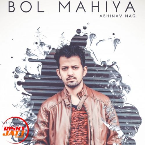 Bol Mahiya Abhinav Nag Mp3 Song Free Download