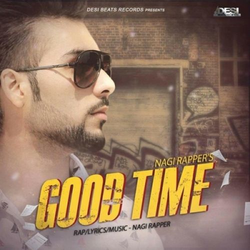 Good Time Nagi Rapper Mp3 Song Free Download