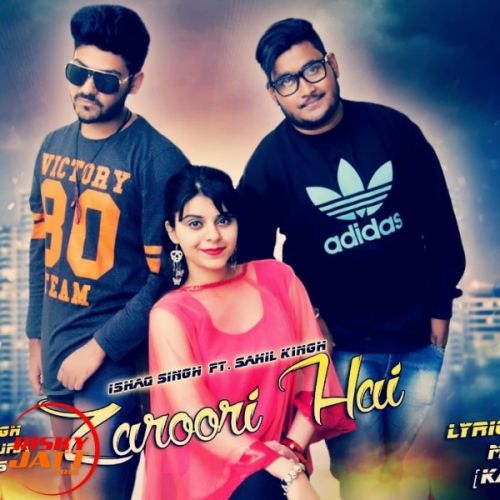 Zaroori Hai SAHIL KING Feat ISHAQ SINGH Mp3 Song Free Download