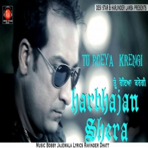 Tu Roeya Krengi Harbhajan Shera Mp3 Song Free Download