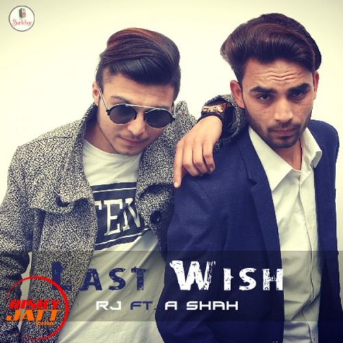 Last Wish RJ Ft. A Shah Mp3 Song Free Download