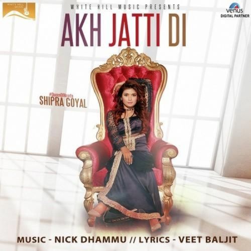 Akh Jatti Di Shipra Goyal Mp3 Song Free Download