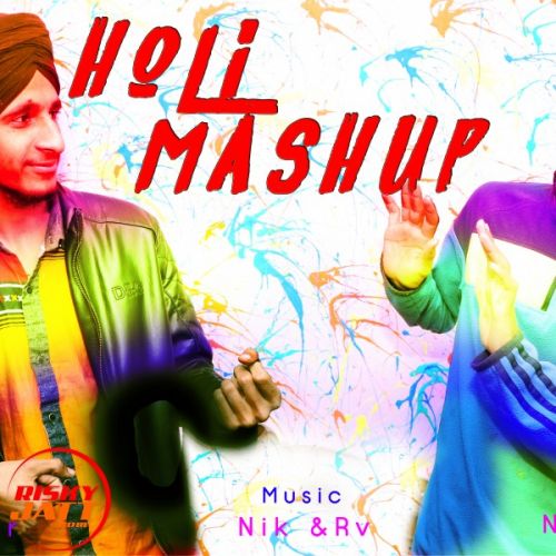 Holi Mashup Nik Madaan,  RV Panesar Mp3 Song Free Download