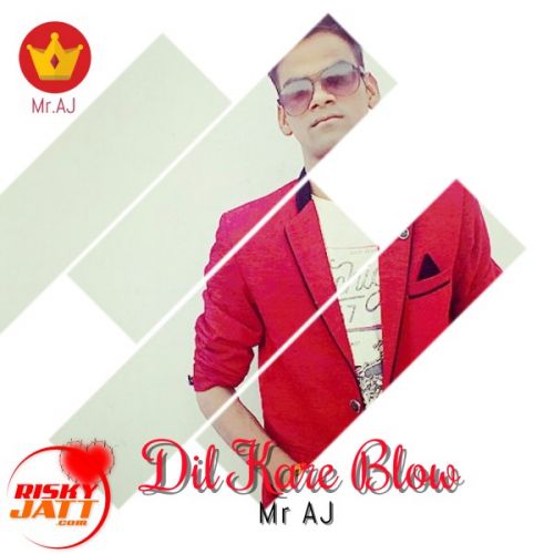 Dil Kare Blow Mr AJ Mp3 Song Free Download