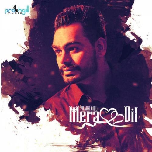 Mera Dil Prabh Gill Mp3 Song Free Download