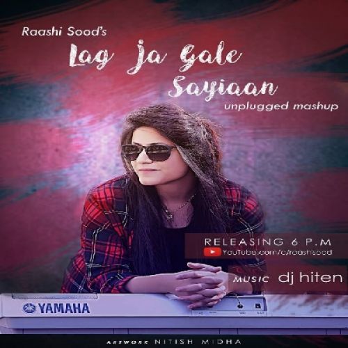 Lag Ja Gale,Saiyaan Unplugged Cover Raashi Sood Mp3 Song Free Download