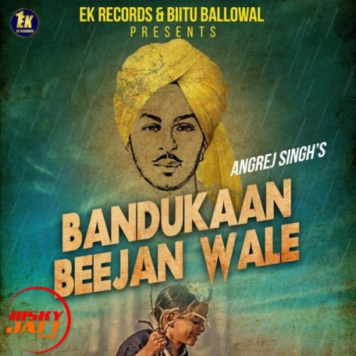 Bandukaan Beejan Wale Angrej Singh Mp3 Song Free Download