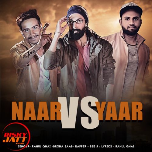 Naar Vs Yaar Broha Saab (Feat. Rahul Ghai, Bee J) Mp3 Song Free Download