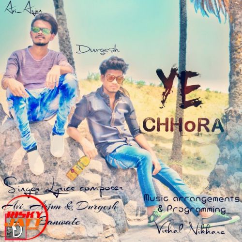 Ye Chhora Avi Arjun, Durgesh Banwale Mp3 Song Free Download