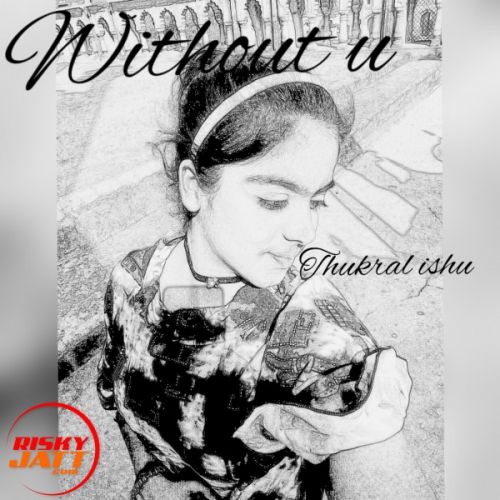 Without u (soch female cover) Thukral Ishu Mp3 Song Free Download