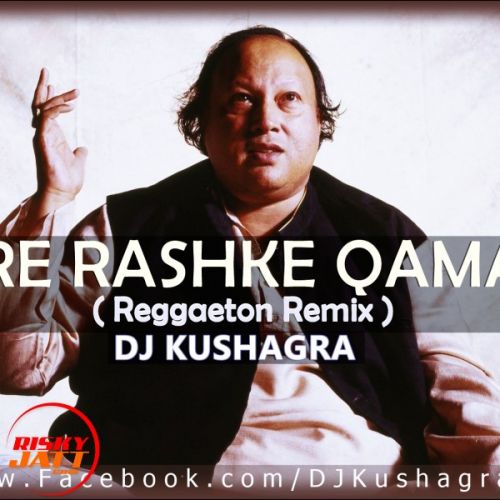 Mere Rashke Qamar ( Reggaeton Remix ) DJ Kushagra, Nusrat Fateh Ali Khan, A1MldyMstr Mp3 Song Free Download