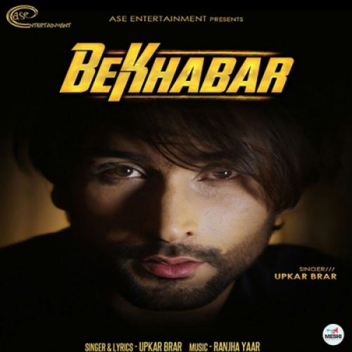 Bekhabar Upkar Brar Mp3 Song Free Download