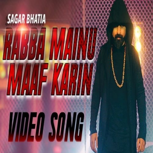 Rabba Mainu Maaf Karin Sagar Bhatia Mp3 Song Free Download