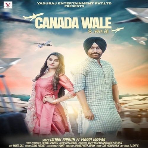 Canada Wale Dilbag Sahota, Prabh Grewal Mp3 Song Free Download