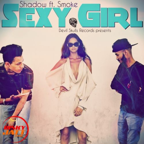 Sexy girl Shadow Ft. Smoke Mp3 Song Free Download