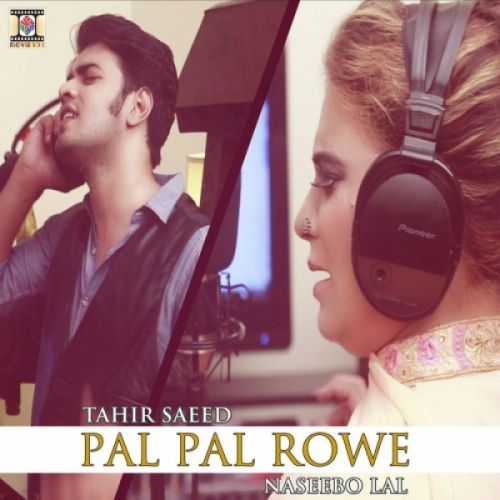 Pal Pal Rowe Naseebo Lal, Tahir Saeed Mp3 Song Free Download