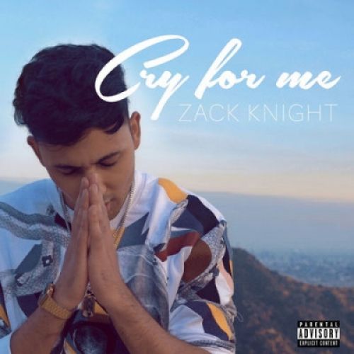 Cry For Me Zack Knight Mp3 Song Free Download