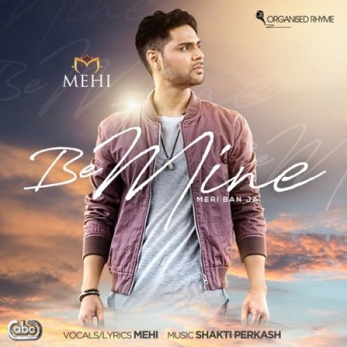 Be Mine (Meri Ban Ja) Mehi, Shakti Perkash Mp3 Song Free Download