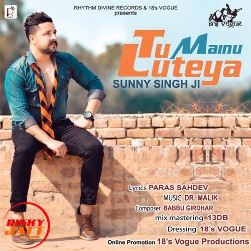 Tu Mainu Luteya Sunny Singh Ji Mp3 Song Free Download