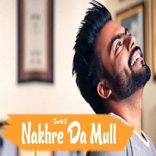 Nakhre Da Mull Sarthi K Mp3 Song Free Download