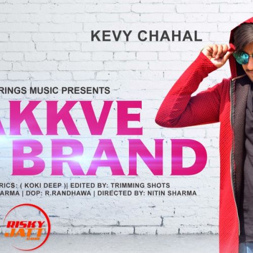 Chakkve Brand Kevy Chahal Mp3 Song Free Download