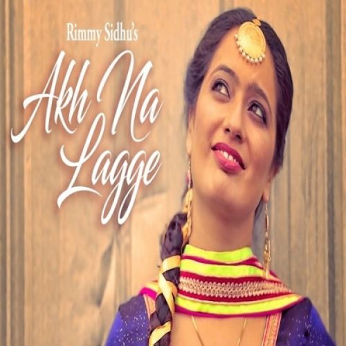 Akh Na Lagge Rimmy Sidhu Mp3 Song Free Download