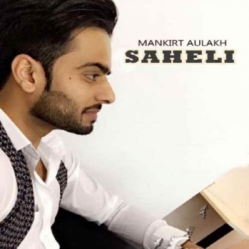 Saheli Mankirt Aulakh Mp3 Song Free Download