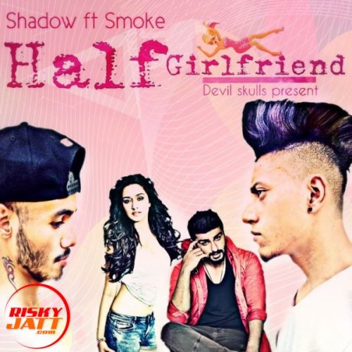 Half girlfriend Shadow Ft Smoke Mp3 Song Free Download