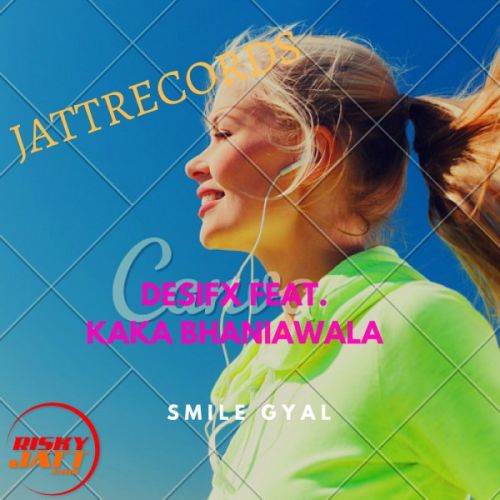 Smile Gyal Desifx , Kaka Bhaniawala Mp3 Song Free Download