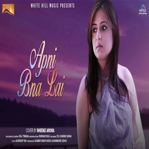 Apni Bna Lai (Cover Song) Sheenz Arora Mp3 Song Free Download