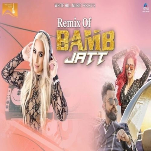 Bamb Jatt Remix Amrit Maan, Jasmine Sandlas, Dj Goddess Mp3 Song Free Download