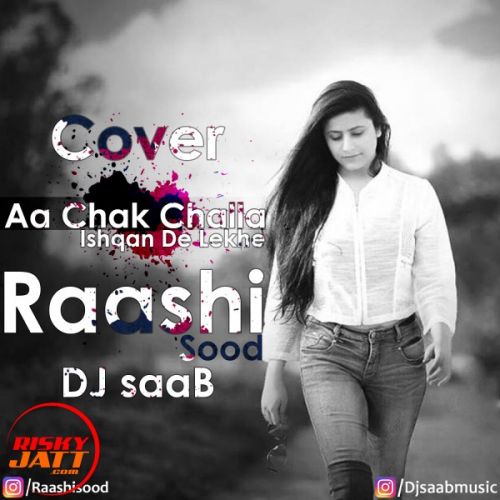 Aa Chak Challa, Ishqan De Lekhe (cover Song) Raashi Sood, Dj SaaB Mp3 Song Free Download