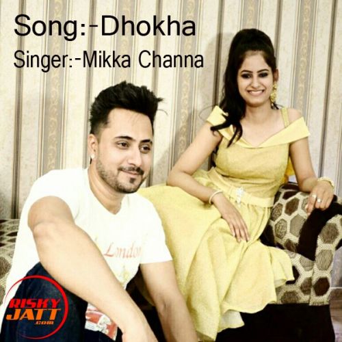 Dhokha Mikka Channa Mp3 Song Free Download