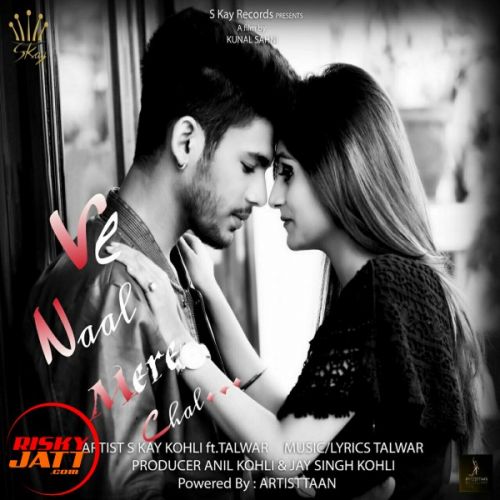 Ve Naal Mere Chal S Kay Kohli Ft Talwar Mp3 Song Free Download