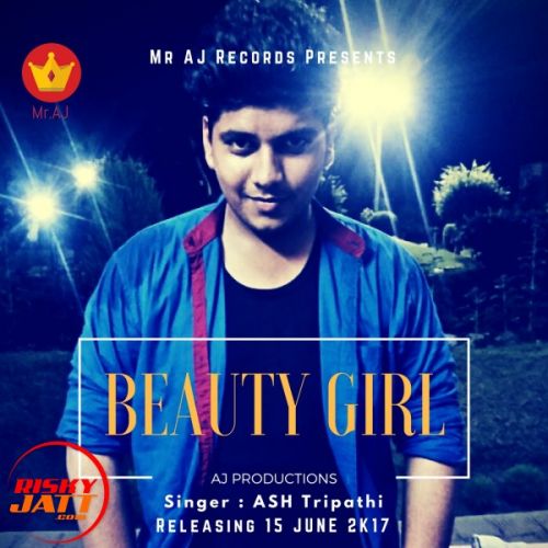 Beauty Girl Ft. Mr Aj ASH Tripathi Mp3 Song Free Download