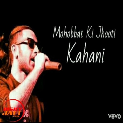 Mohabbat Ki Jhoothi Kahani A Bazz Mp3 Song Free Download