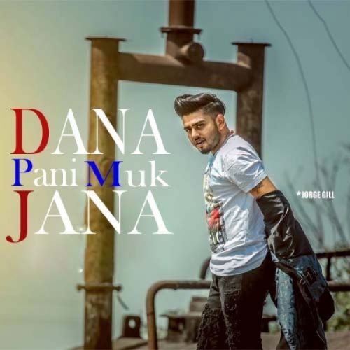 Dana Pani Muk Jana Jorge Gill Mp3 Song Free Download