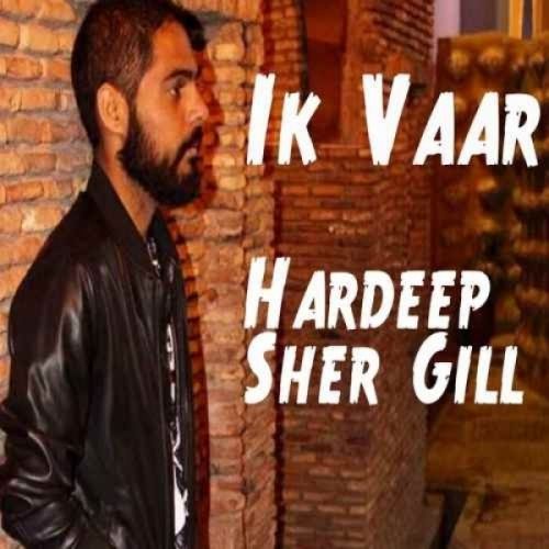 Ik Vaar Hardeep Sher Gill Mp3 Song Free Download