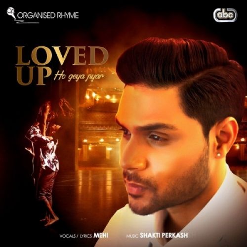 Loved Up (Ho Geya Pyar) Mehi, Shakti Perkash Mp3 Song Free Download