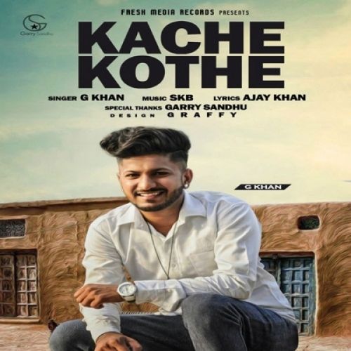 Kache Kothe G Khan Mp3 Song Free Download