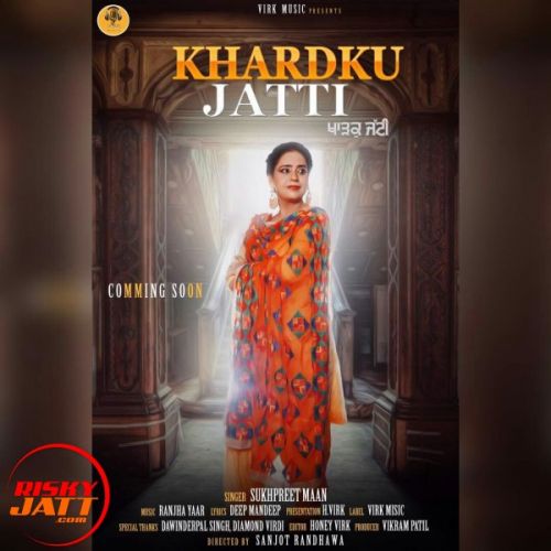 Khardku Jatti Sukhpreet Maan Mp3 Song Free Download