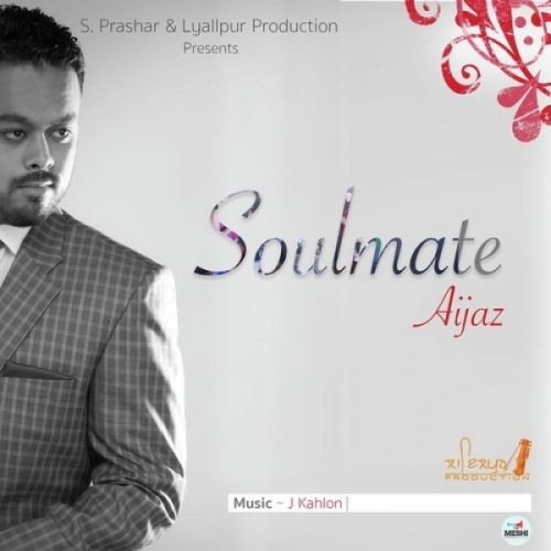 Soulmate Aijaz Mp3 Song Free Download