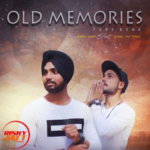 Old Memories - Tere Bina Karan Singh, Shank-Kay Mp3 Song Free Download