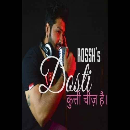 Dosti (The Friendship) Rossh Mp3 Song Free Download