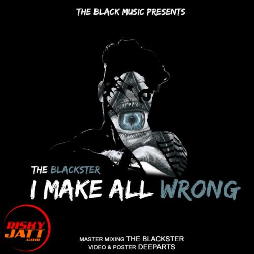 I Make All Wrong THE BLACKSTER Mp3 Song Free Download