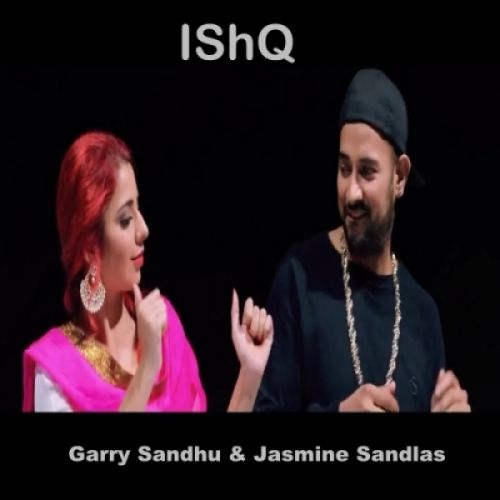 Ishq Garry Sandhu, Jasmine Sandlas Mp3 Song Free Download