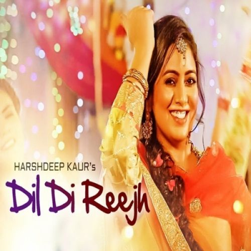 Dil Di Reejh Harshdeep Kaur Mp3 Song Free Download